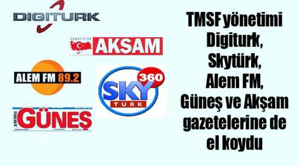 TMSF yönetimi Digiturk, Skytürk, Güneş ve Akşam gazeteleri ile Alem FM de el koydu